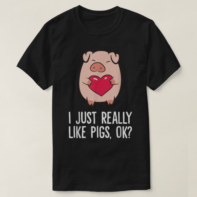 Camiseta Pigs Lover I Just Really Like Pigs, OK I Love Pigs (Frente do Design)