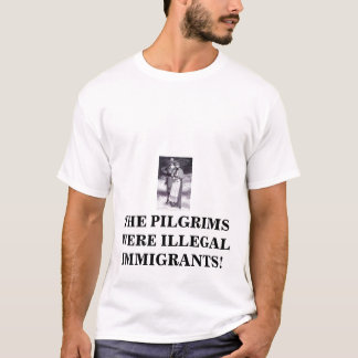 Camiseta pilgrims2, OS PEREGRINOS ERAM IMIGRANTES ILEGAIS!