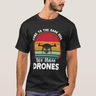 Camiseta Piloto De Drone Vem Ao Lado Escuro Temos Drones