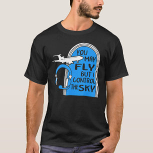 Camiseta Piloto Você Pode Voar Mas Eu Controle O Tráfico Aé
