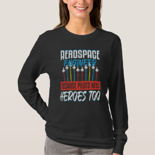 Camiseta Pilotos de Engenheiro aeroespacial precisam de Her