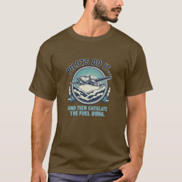 Camiseta Pilotos Fazem Isso E Depois Calculam O Consumo De