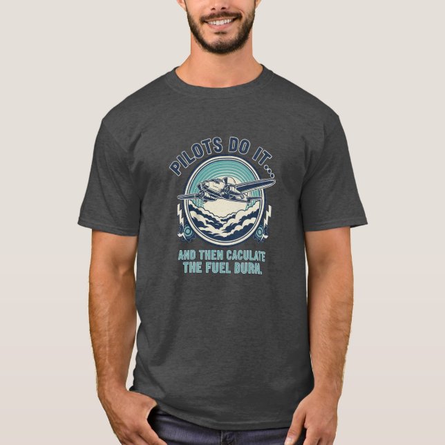 Camiseta Pilots Do It And Then Calculate The Fuel Burn  (Frente)