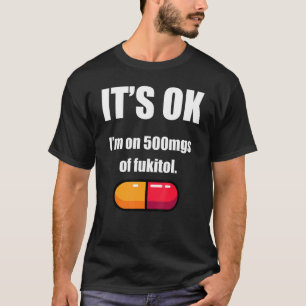 Camiseta Pílula Humor Sarcástico Estou em 500 mg de Fukitol