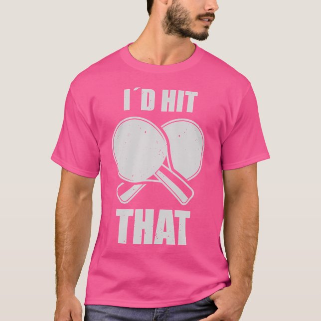Camiseta Ping Pong Id Hit That Table Tennis Player (Frente)