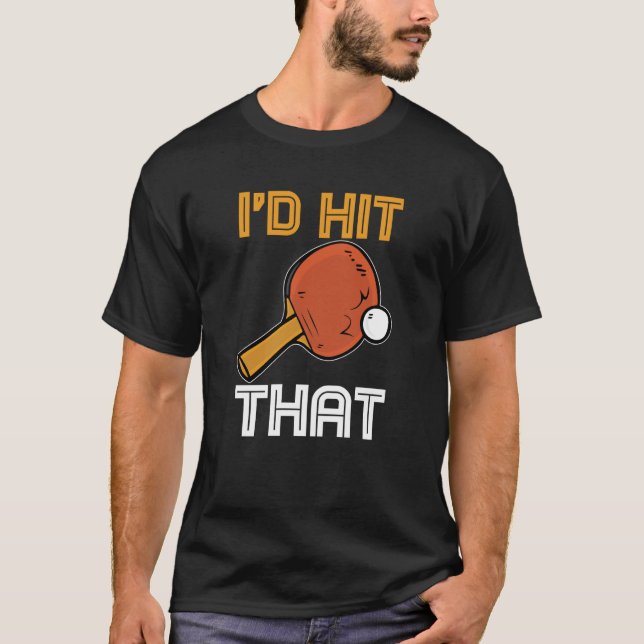 Camiseta Ping Pong Paddle Table Tennis sport I'd hit that (Frente)