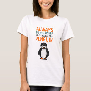 Camiseta Pinguim Engraçado "Sempre Seja Você Mesmo" Inspira