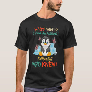 Camiseta Pinguim Espera O Que Eu Tenho Uma Atitude Não Quem