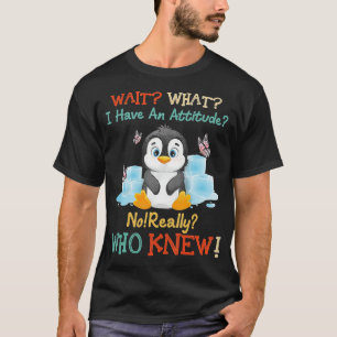 Camiseta Pinguim Espera o que eu tenho uma atitude realment