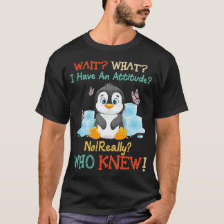 Camiseta Pinguim Espera o que eu tenho uma atitude realment