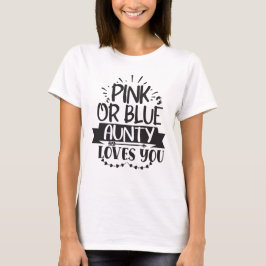Camiseta Pink or Blue Aunty Loves You