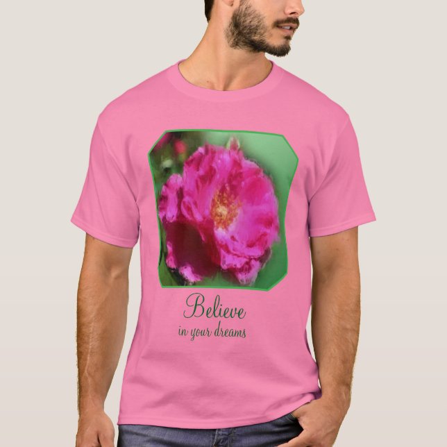 Camiseta Pink Rose Believe In Dreams Inspirational  (Frente)