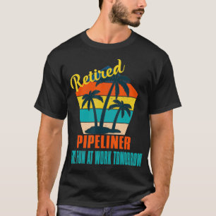Camiseta Pipeliner aposentado se diverte no trabalho amanhã