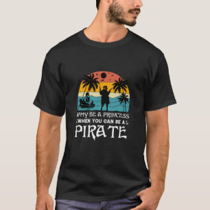 Camiseta pirata engraçada por que ser uma princesa