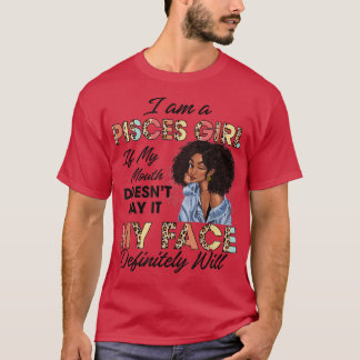 Camiseta Pisces Girl If My Mouth Doesn't Say It My Face Wil
