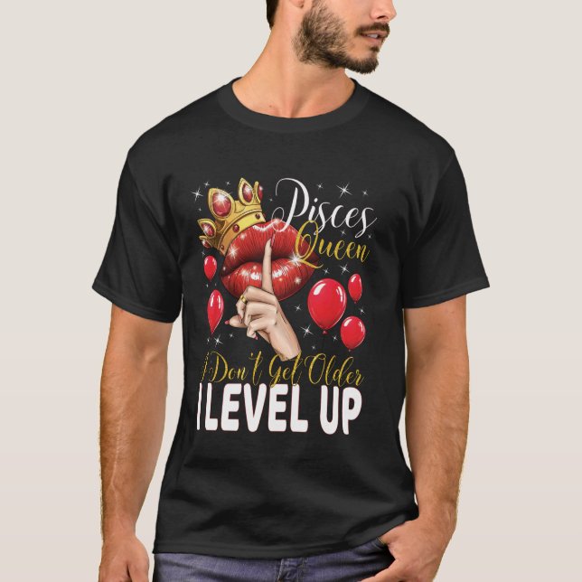 Camiseta Pisces Queen I Don't Get Older I Level Up Birthday (Frente)