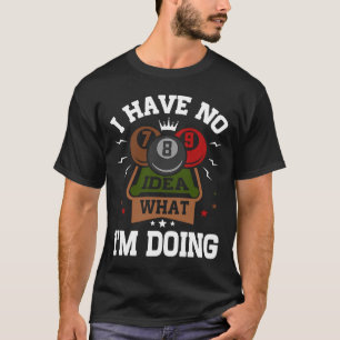 Camiseta Piscina Billiard, não faço ideia do que estou faze
