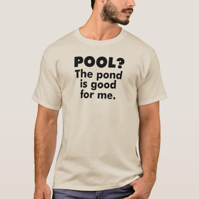 Camiseta Piscina? O Pond É Bom Para Mim. (Frente)