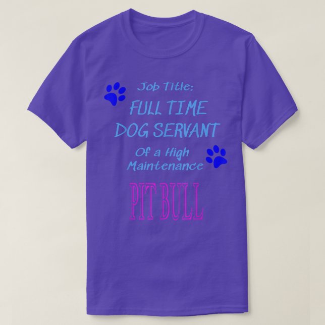Camiseta Pit Bull Dog Servant High Maintenance Puppy Funny  (Frente do Design)