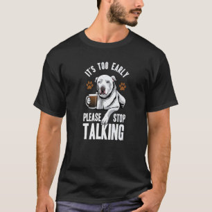 Camiseta Pitbull É Muito Cedo Por Favor Pare de Falar Café
