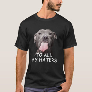 Camiseta Pitbull Engraçado Para Todos os Meus Detratores