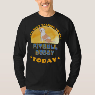 Camiseta Pitbull Eu Só Estou Falando Com Meu Cão Hoje