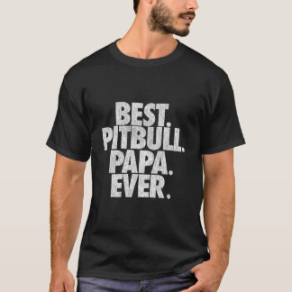 Camiseta Pitbull Papa Best Pitbull Papa Ever Dad