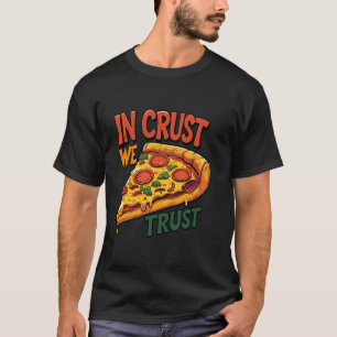 Camiseta Pizza Amadurece Arma Divertida "Em Crosta Confiamo