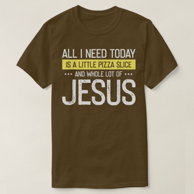 Camiseta Pizza And Jesus Is All I Need, Christ Jesus God Ch (Frente do Design)