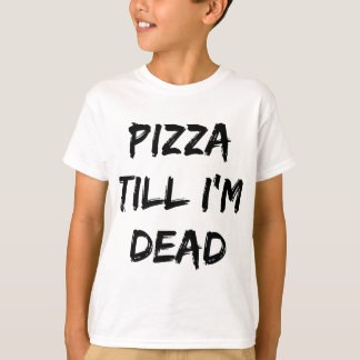 Camiseta Pizza até eu ser o Morto Trendy Quote