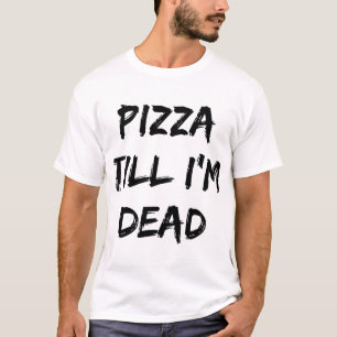 Camiseta Pizza até eu ser o Morto Trendy Quote
