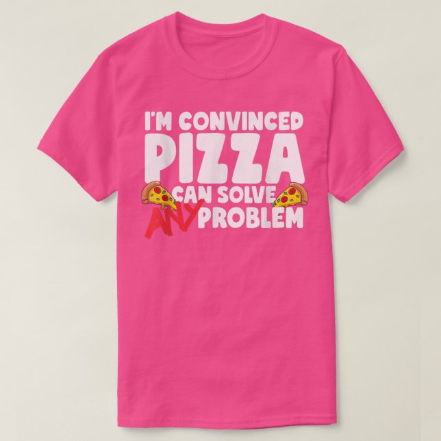 Camiseta Pizza Convencida Pode Resolver Qualquer Problema (Frente do Design)