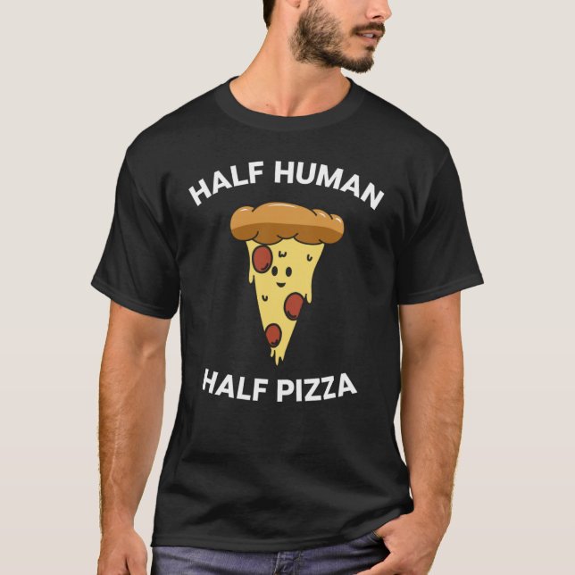 Camiseta Pizza dizendo meia pizza humana para pizza (Frente)