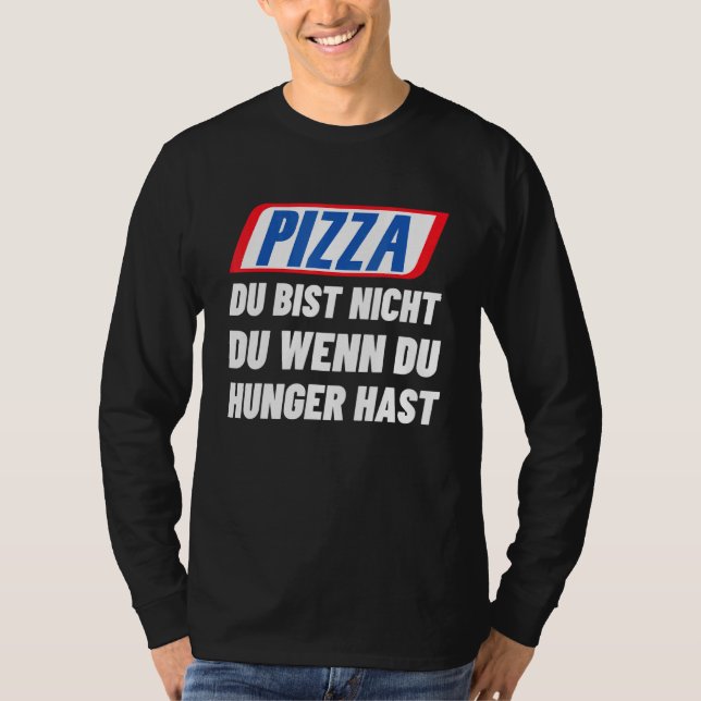 Camiseta Pizza Du Bist Nicht Du Wenn Du Hunger Pizza (Frente)
