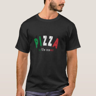 Camiseta Pizza É A Resposta Da Comida Italiana Engraçada Pi