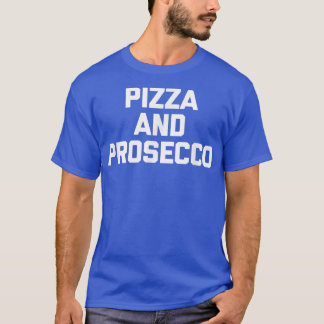 Camiseta Pizza e Comida de Dizer Proseccoengraçada Sarcasti