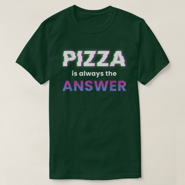 Camiseta Pizza É Sempre A Comida De Foodie De Resposta813 (Frente do Design)