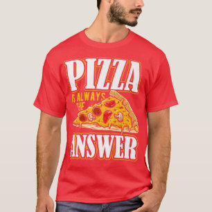 Camiseta Pizza é sempre a fantasia de pizza de resposta