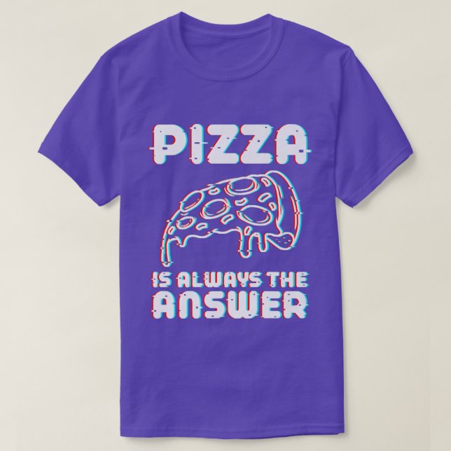 Camiseta Pizza É Sempre A Resposta À Comida De Foodie Lover (Frente do Design)