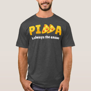 Camiseta Pizza É Sempre A Resposta À Comida De Foodie Lover