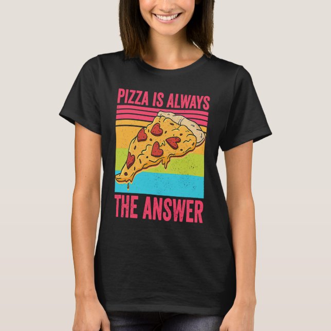 Camiseta Pizza é Sempre a Resposta Comida (Frente)