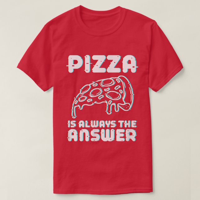 Camiseta Pizza é sempre a resposta do amante da comida de f (Frente do Design)