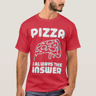 Camiseta Pizza é sempre a resposta do amante da comida de f