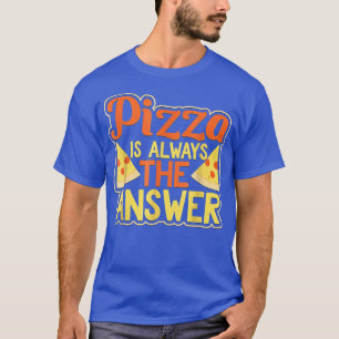 Camiseta Pizza É Sempre A Resposta Engraçada Pepperoni 3342