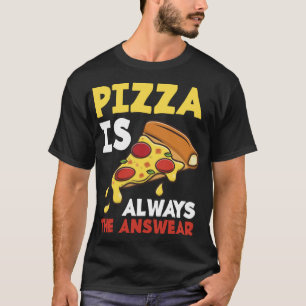 Camiseta Pizza É Sempre A Resposta Engraçada Pizza Maker Pi