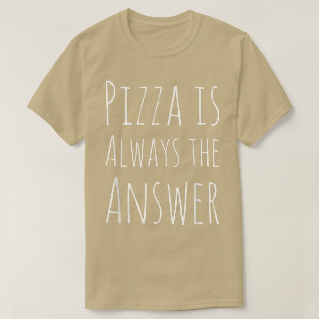 Camiseta Pizza é sempre a resposta engraçado (Frente do Design)
