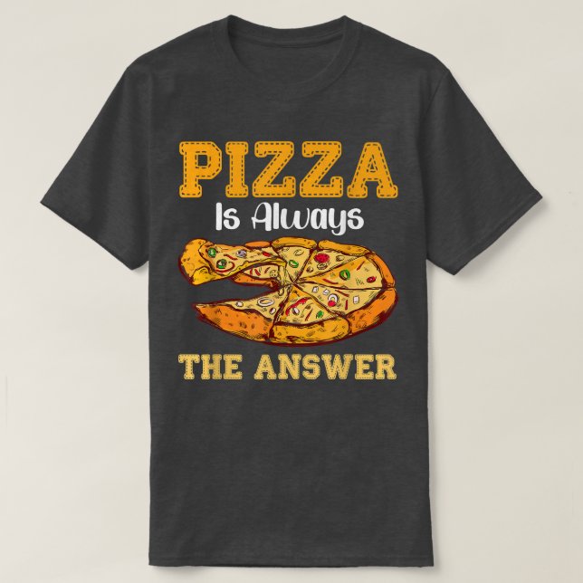 Camiseta Pizza É Sempre A Resposta Rápida Pizzas De Comida  (Frente do Design)