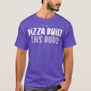 Camiseta Pizza Engraçada Com Coração Construiu Este Corpo D