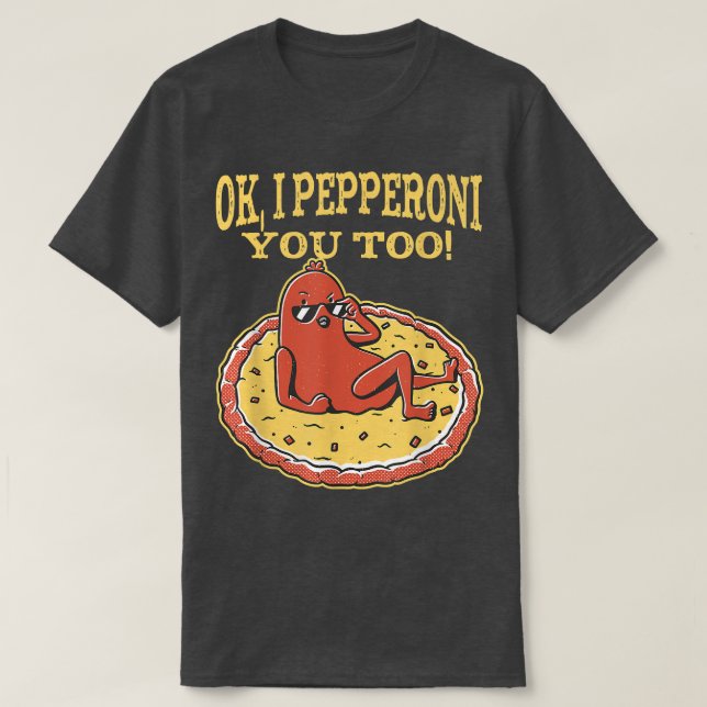 Camiseta Pizza Engraçada De Pepperoni Ok Eu Pepperoni Você  (Frente do Design)