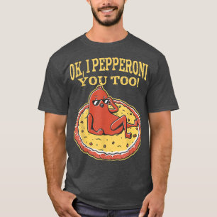 Camiseta Pizza Engraçada De Pepperoni Ok Eu Pepperoni Você